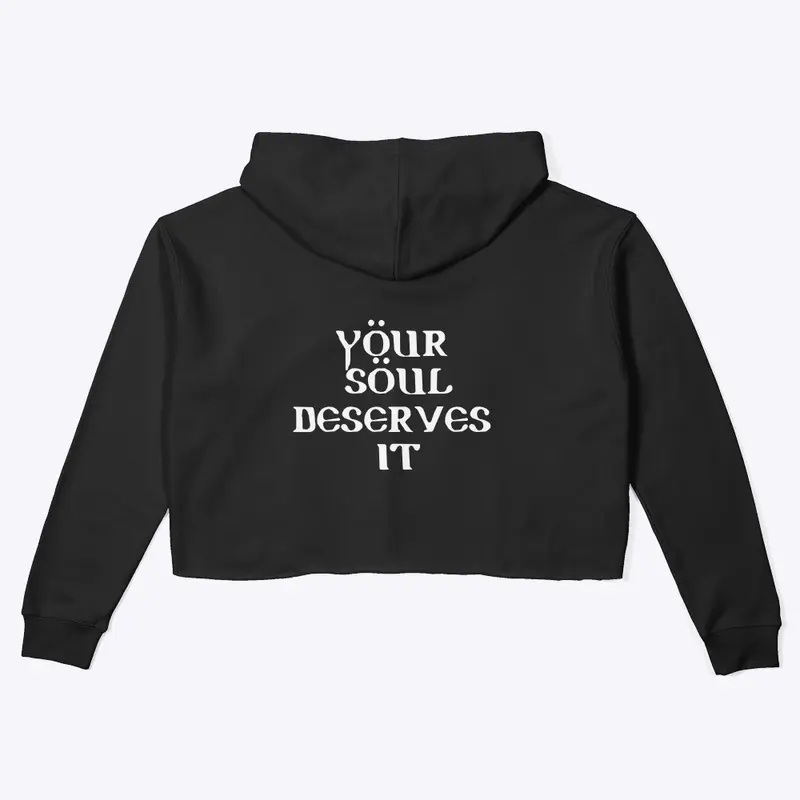 Your Soul Deserves It Crop Hoodie